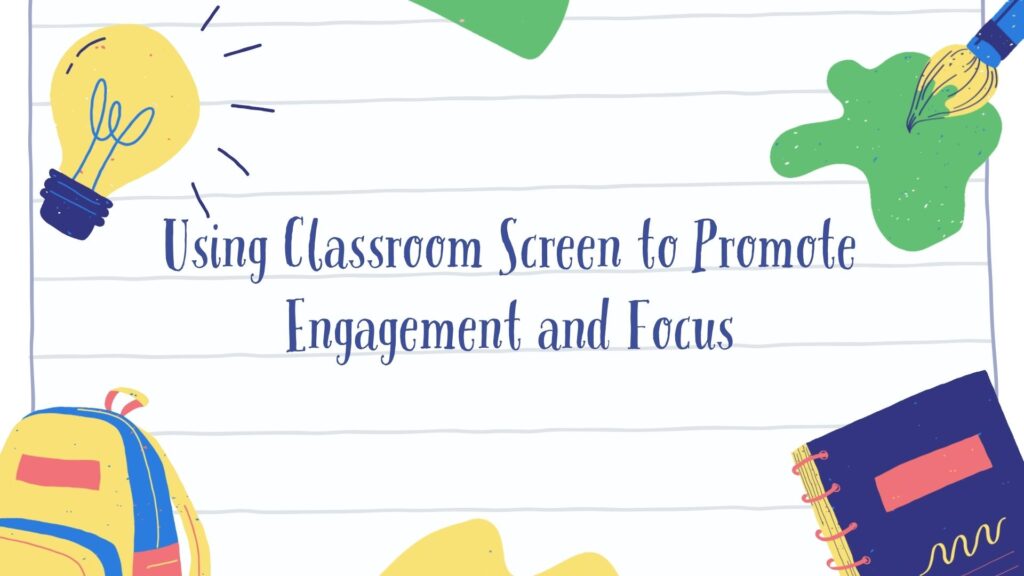 Using Classroom Screen to Promote Engagement and Focus