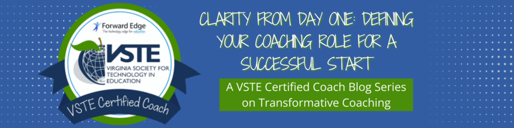 VSTE Certified Coach logo with the text: Clarity from Day One: Defining Your Coaching Role for a Successful Start" A VSTE Certified Coach Blog Series on Transformative Coaching