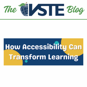 The VSTE Blog: How Accessibility Can Transform Learning