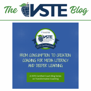 VSTE Blog: From Consumption to Creation: Coaching for Media Literacy and Deeper Learning