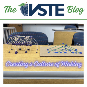 VSTE Blog Logo with the title of this post: "Creating a Culture of Making"